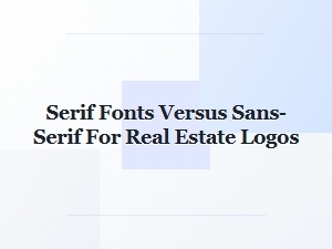 Serif Versus Sans-Serif Fonts for Real Estate Logos