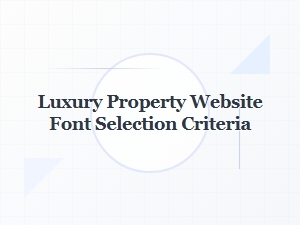 Navigating Font Choice: Luxury Property Sites and Print Materials